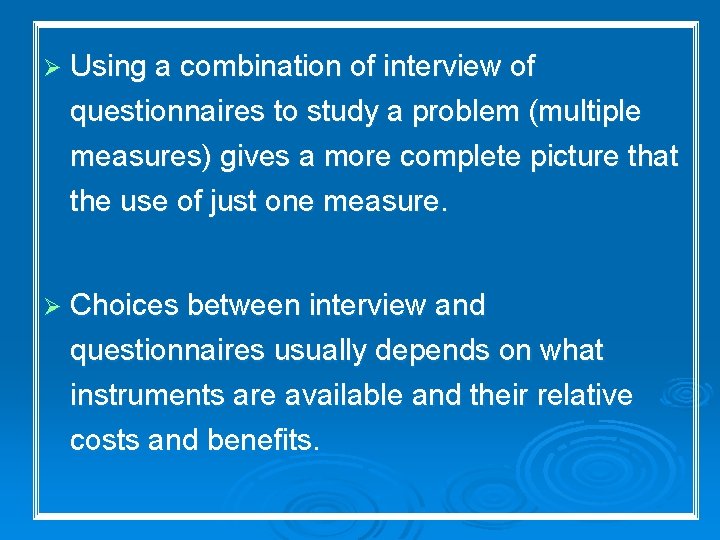 Ø Using a combination of interview of questionnaires to study a problem (multiple measures)