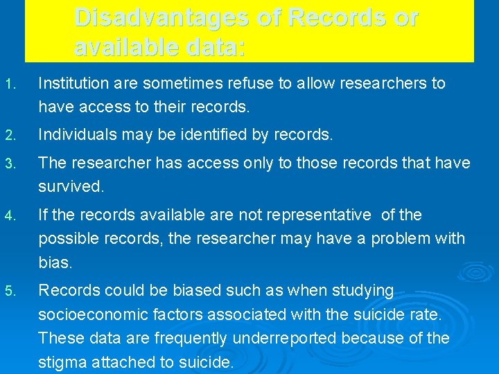 Disadvantages of Records or available data: 1. Institution are sometimes refuse to allow researchers