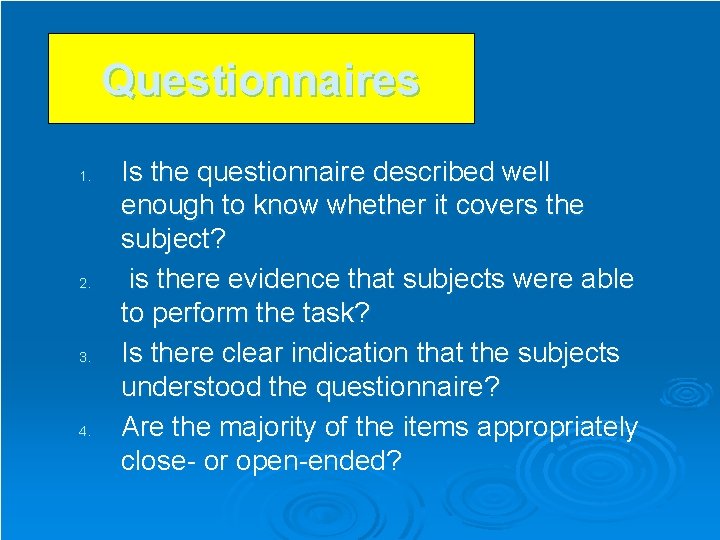 Questionnaires 1. 2. 3. 4. Is the questionnaire described well enough to know whether