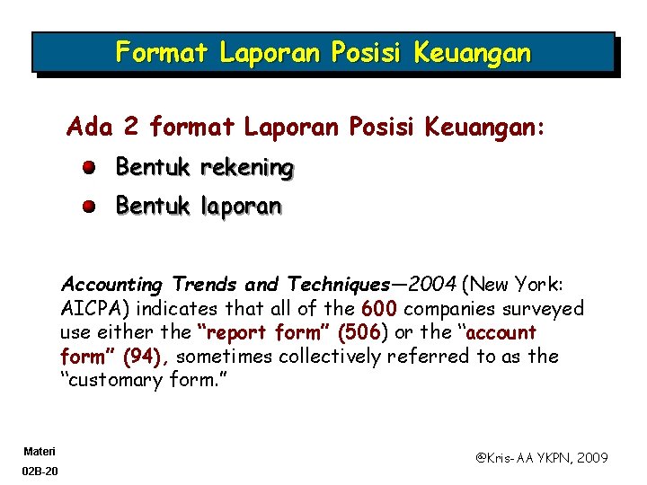 Format Laporan Posisi Keuangan Ada 2 format Laporan Posisi Keuangan: Bentuk rekening Bentuk laporan