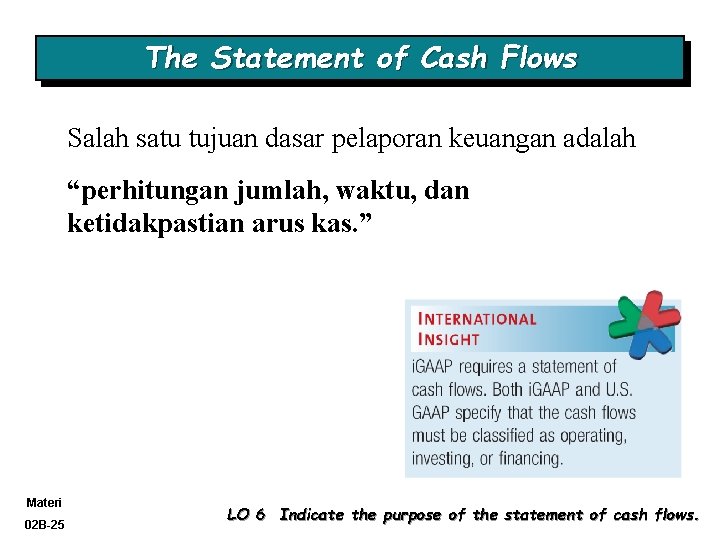 The Statement of Cash Flows Salah satu tujuan dasar pelaporan keuangan adalah “perhitungan jumlah,