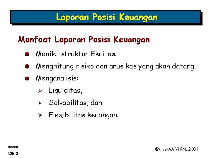 Laporan Posisi Keuangan Manfaat Laporan Posisi Keuangan Menilai struktur Ekuitas. Menghitung risiko dan arus