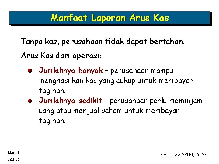 Manfaat Laporan Arus Kas Tanpa kas, perusahaan tidak dapat bertahan. Arus Kas dari operasi: