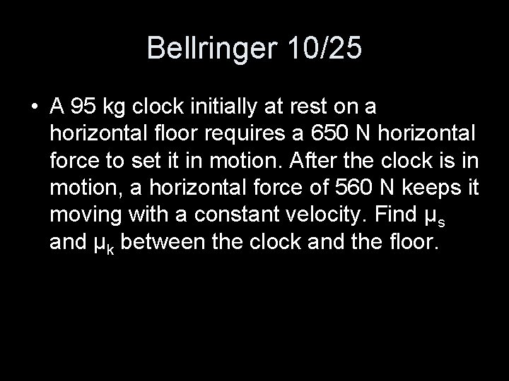 Bellringer 10/25 • A 95 kg clock initially at rest on a horizontal floor