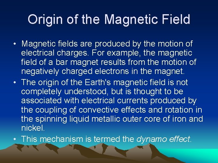 Origin of the Magnetic Field • Magnetic fields are produced by the motion of