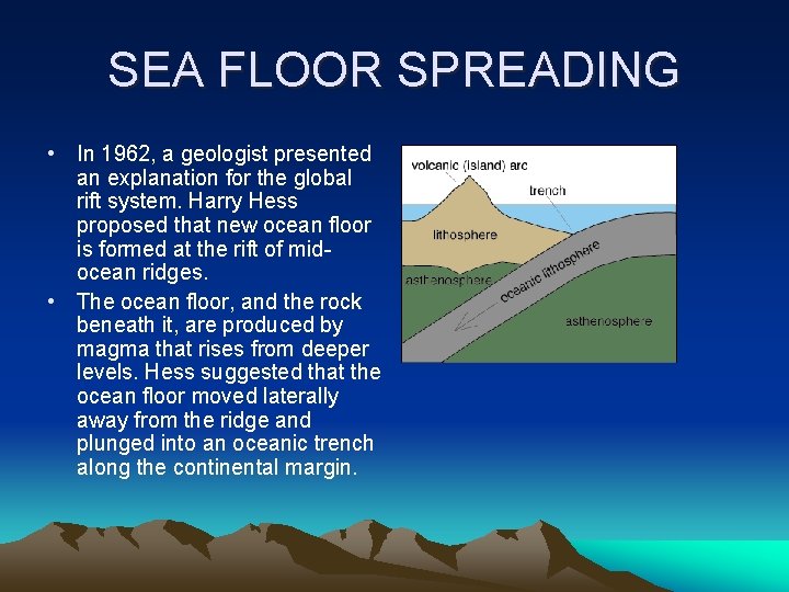 SEA FLOOR SPREADING • In 1962, a geologist presented an explanation for the global