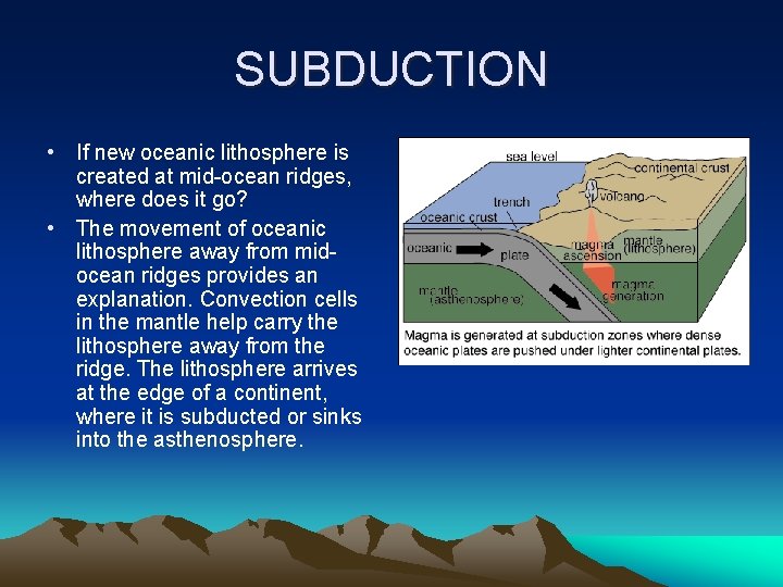 SUBDUCTION • If new oceanic lithosphere is created at mid-ocean ridges, where does it