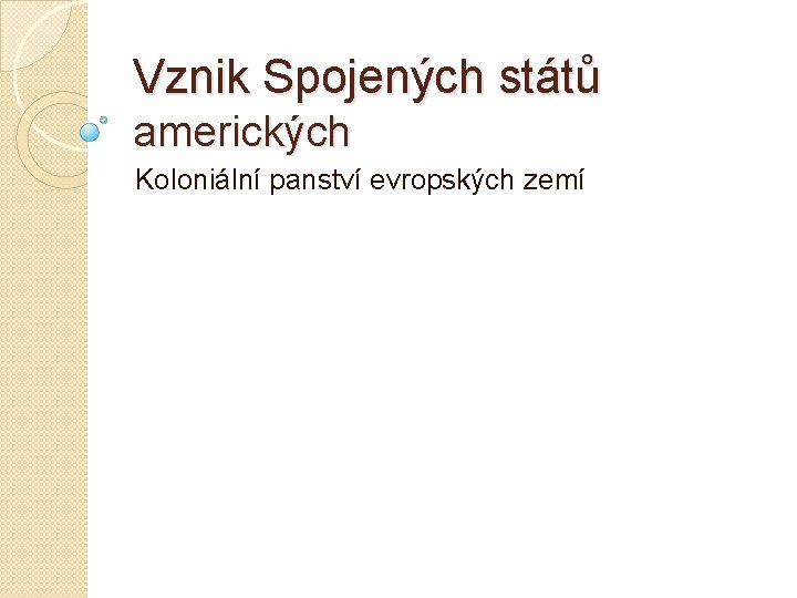 Vznik Spojených států amerických Koloniální panství evropských zemí 