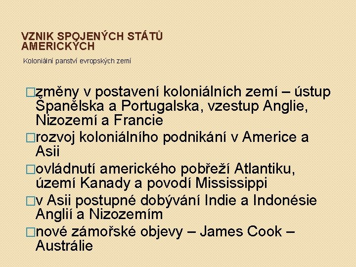 VZNIK SPOJENÝCH STÁTŮ AMERICKÝCH Koloniální panství evropských zemí �změny v postavení koloniálních zemí –