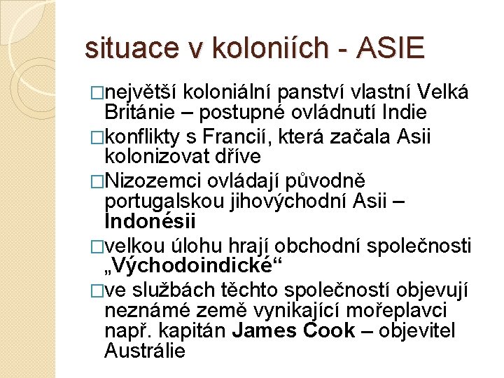 situace v koloniích - ASIE �největší koloniální panství vlastní Velká Británie – postupné ovládnutí