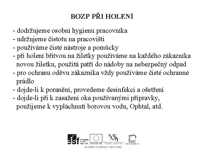 BOZP PŘI HOLENÍ - dodržujeme osobní hygienu pracovníka - udržujeme čistotu na pracovišti -