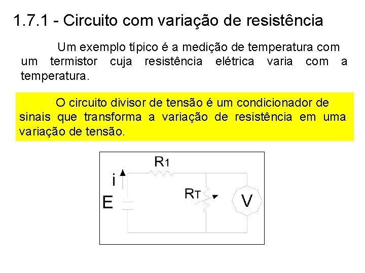 1. 7. 1 - Circuito com variação de resistência Um exemplo típico é a
