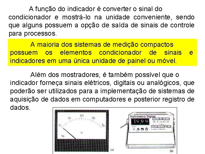 A função do indicador é converter o sinal do condicionador e mostrá-lo na unidade