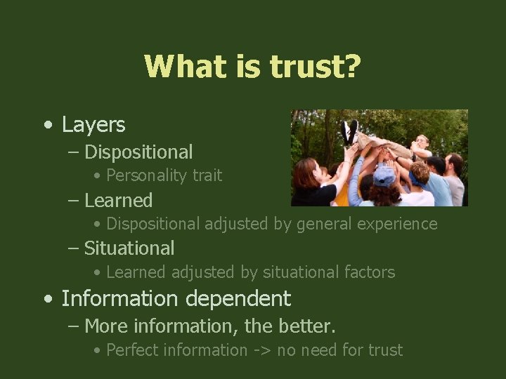 What is trust? • Layers – Dispositional • Personality trait – Learned • Dispositional