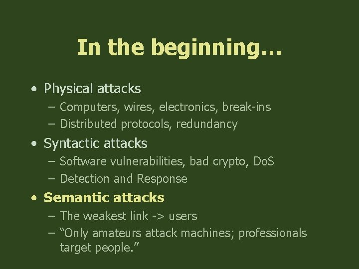 In the beginning… • Physical attacks – Computers, wires, electronics, break-ins – Distributed protocols,