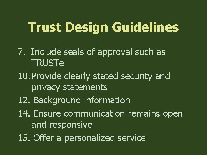 Trust Design Guidelines 7. Include seals of approval such as TRUSTe 10. Provide clearly