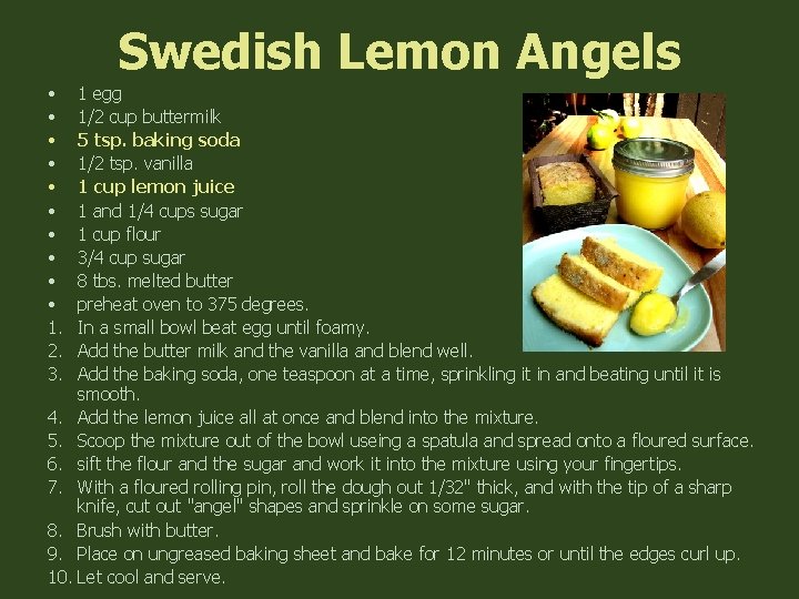Swedish Lemon Angels • • • 1. 2. 3. 1 egg 1/2 cup buttermilk