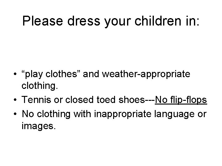 Please dress your children in: • “play clothes” and weather-appropriate clothing. • Tennis or