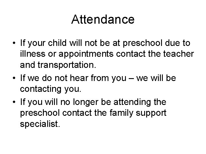 Attendance • If your child will not be at preschool due to illness or