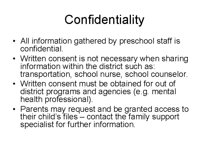 Confidentiality • All information gathered by preschool staff is confidential. • Written consent is