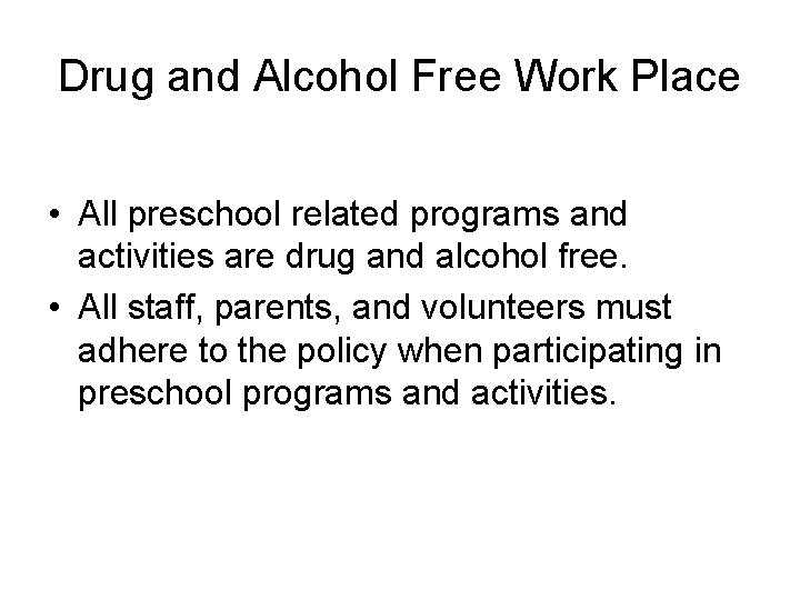 Drug and Alcohol Free Work Place • All preschool related programs and activities are Drug and Alcohol Free Work Place • All preschool related programs and activities are