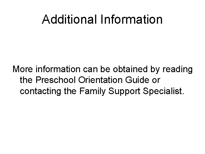 Additional Information More information can be obtained by reading the Preschool Orientation Guide or Additional Information More information can be obtained by reading the Preschool Orientation Guide or