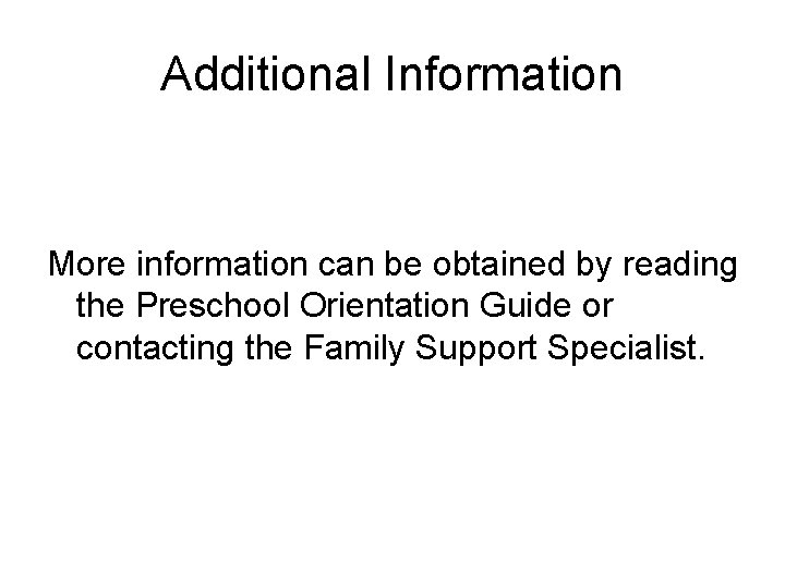 Additional Information More information can be obtained by reading the Preschool Orientation Guide or