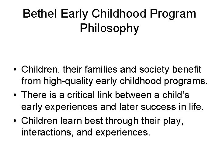 Bethel Early Childhood Program Philosophy • Children, their families and society benefit from high-quality