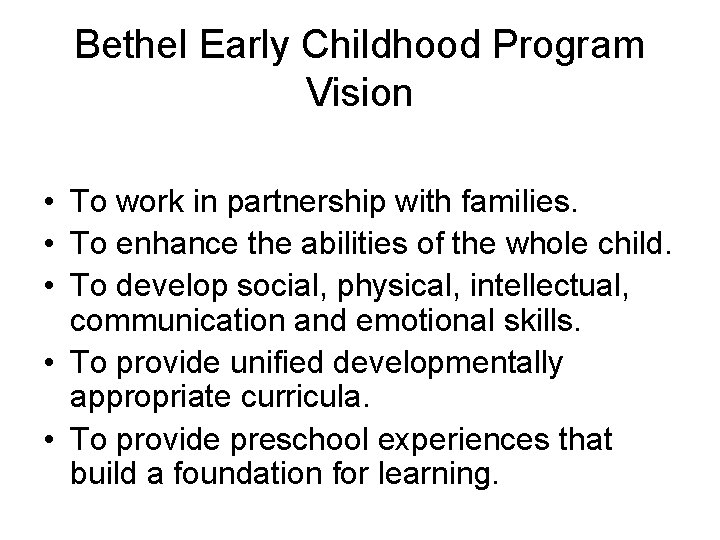 Bethel Early Childhood Program Vision • To work in partnership with families. • To Bethel Early Childhood Program Vision • To work in partnership with families. • To