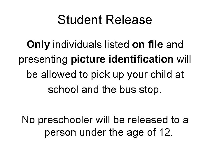 Student Release Only individuals listed on file and presenting picture identification will be allowed Student Release Only individuals listed on file and presenting picture identification will be allowed