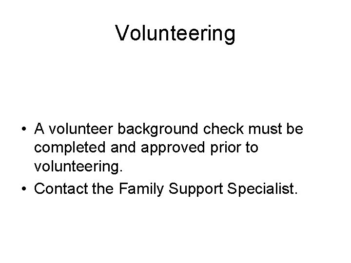 Volunteering • A volunteer background check must be completed and approved prior to volunteering.