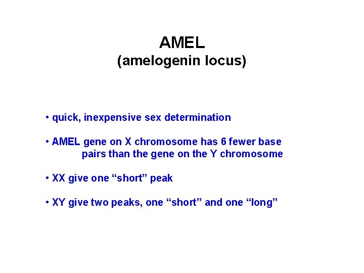 AMEL (amelogenin locus) • quick, inexpensive sex determination • AMEL gene on X chromosome AMEL (amelogenin locus) • quick, inexpensive sex determination • AMEL gene on X chromosome