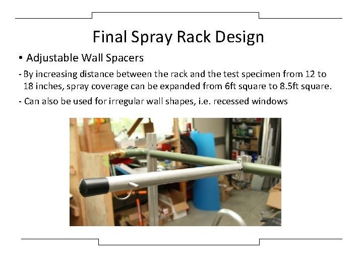 Final Spray Rack Design • Adjustable Wall Spacers - By increasing distance between the