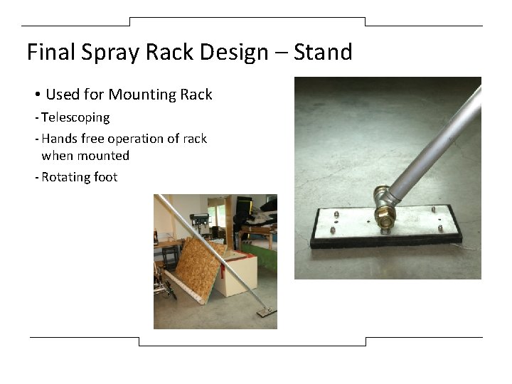Final Spray Rack Design – Stand • Used for Mounting Rack - Telescoping -