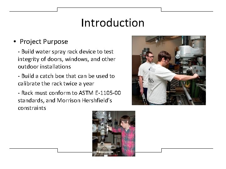 Introduction • Project Purpose - Build water spray rack device to test integrity of