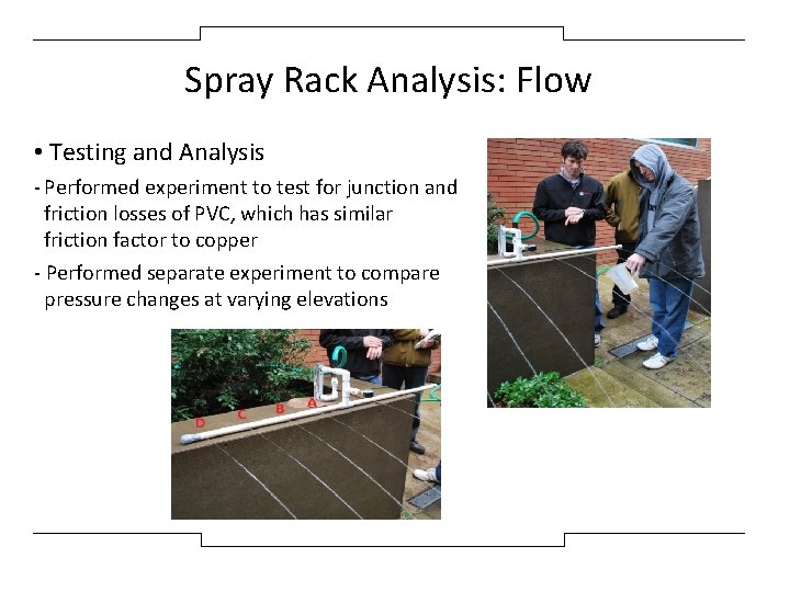 Spray Rack Analysis: Flow • Testing and Analysis - Performed experiment to test for