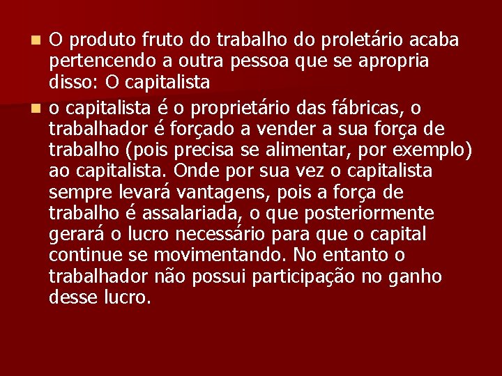 O produto fruto do trabalho do proletário acaba pertencendo a outra pessoa que se