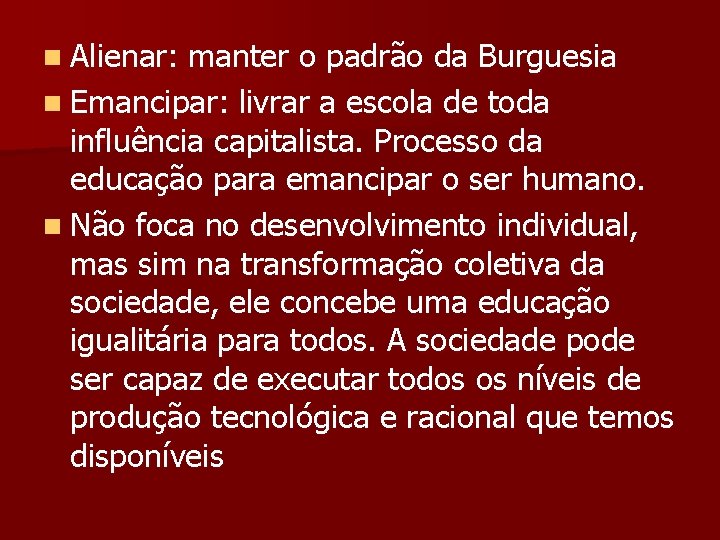 n Alienar: manter o padrão da Burguesia n Emancipar: livrar a escola de toda