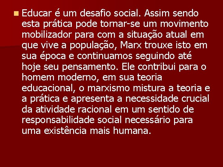 n Educar é um desafio social. Assim sendo esta prática pode tornar-se um movimento