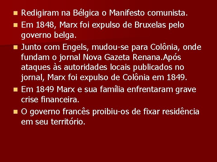 n n n Redigiram na Bélgica o Manifesto comunista. Redigiram Em 1848, Marx foi