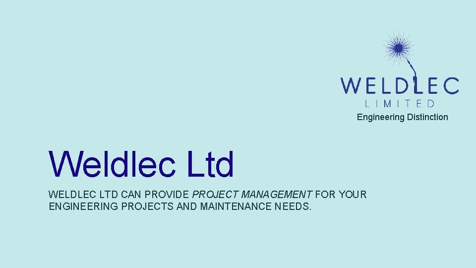 Engineering Distinction Weldlec Ltd WELDLEC LTD CAN PROVIDE PROJECT MANAGEMENT FOR YOUR ENGINEERING PROJECTS