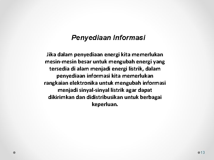 Penyediaan Informasi Jika dalam penyediaan energi kita memerlukan mesin-mesin besar untuk mengubah energi yang