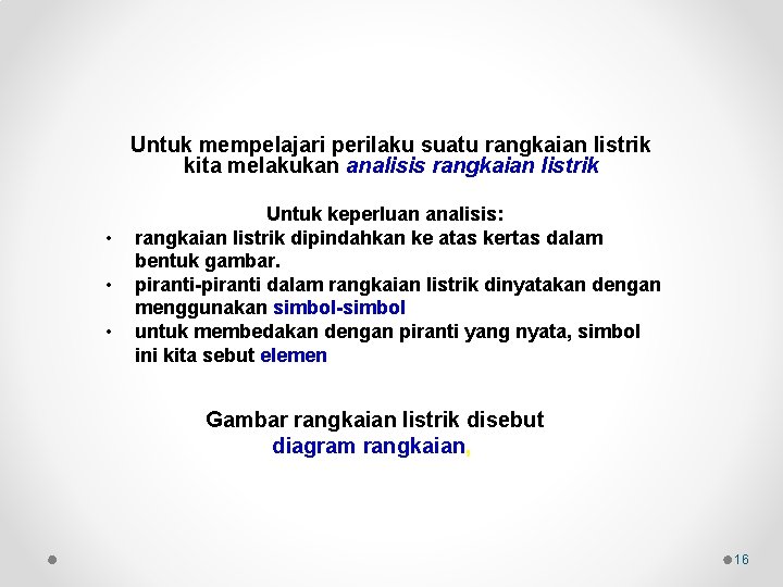 Untuk mempelajari perilaku suatu rangkaian listrik kita melakukan analisis rangkaian listrik • • •