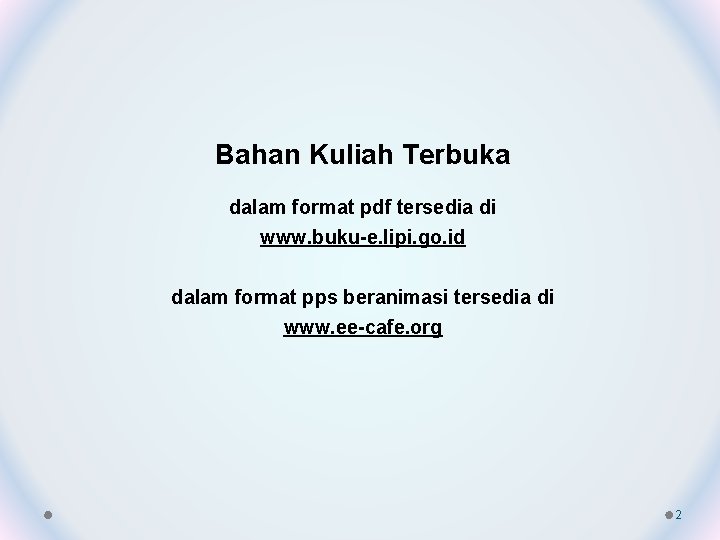 Bahan Kuliah Terbuka dalam format pdf tersedia di www. buku-e. lipi. go. id dalam