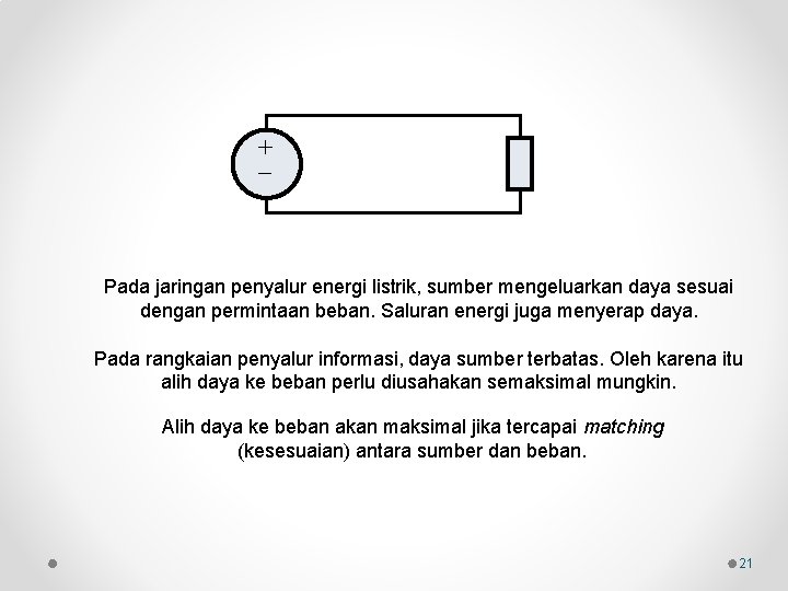 + Pada jaringan penyalur energi listrik, sumber mengeluarkan daya sesuai dengan permintaan beban. Saluran