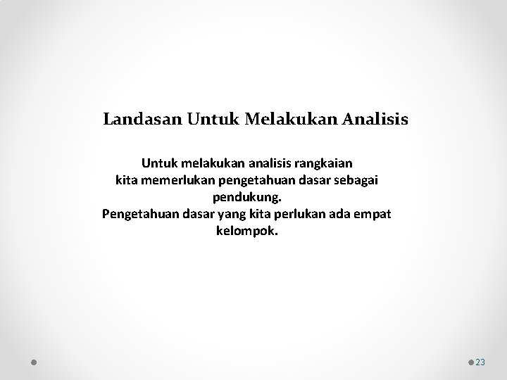 Landasan Untuk Melakukan Analisis Untuk melakukan analisis rangkaian kita memerlukan pengetahuan dasar sebagai pendukung.