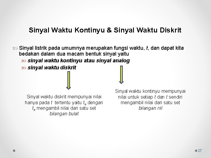 Sinyal Waktu Kontinyu & Sinyal Waktu Diskrit Sinyal listrik pada umumnya merupakan fungsi waktu,