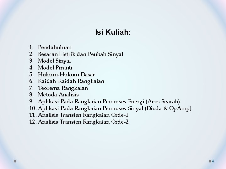 Isi Kuliah: 1. Pendahuluan 2. Besaran Listrik dan Peubah Sinyal 3. Model Sinyal 4.