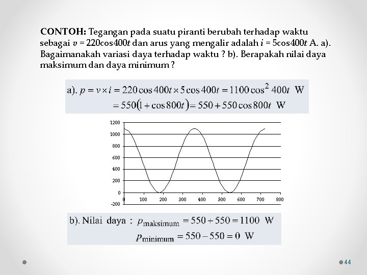 CONTOH: Tegangan pada suatu piranti berubah terhadap waktu sebagai v = 220 cos 400