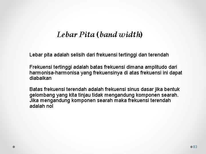 Lebar Pita (band width) Lebar pita adalah selisih dari frekuensi tertinggi dan terendah Frekuensi